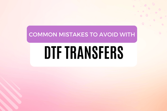 Common Mistakes to Avoid with DTF Transfers