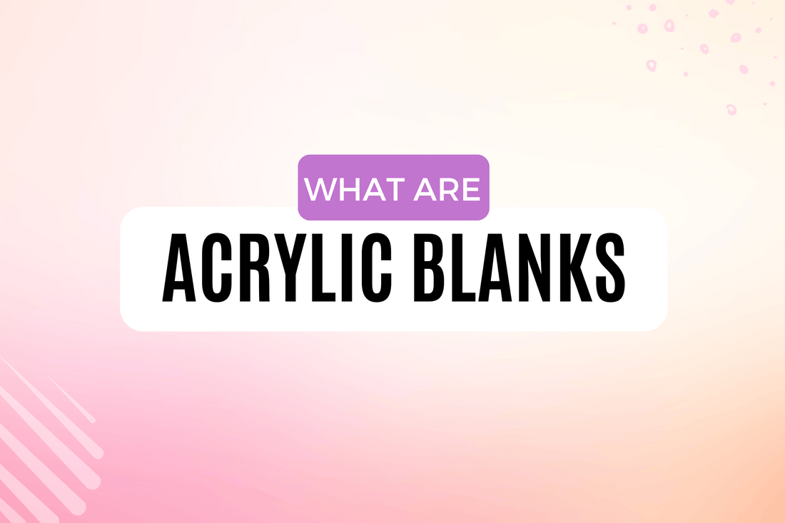 What Are Acrylic Blanks? - Griffin Expressions