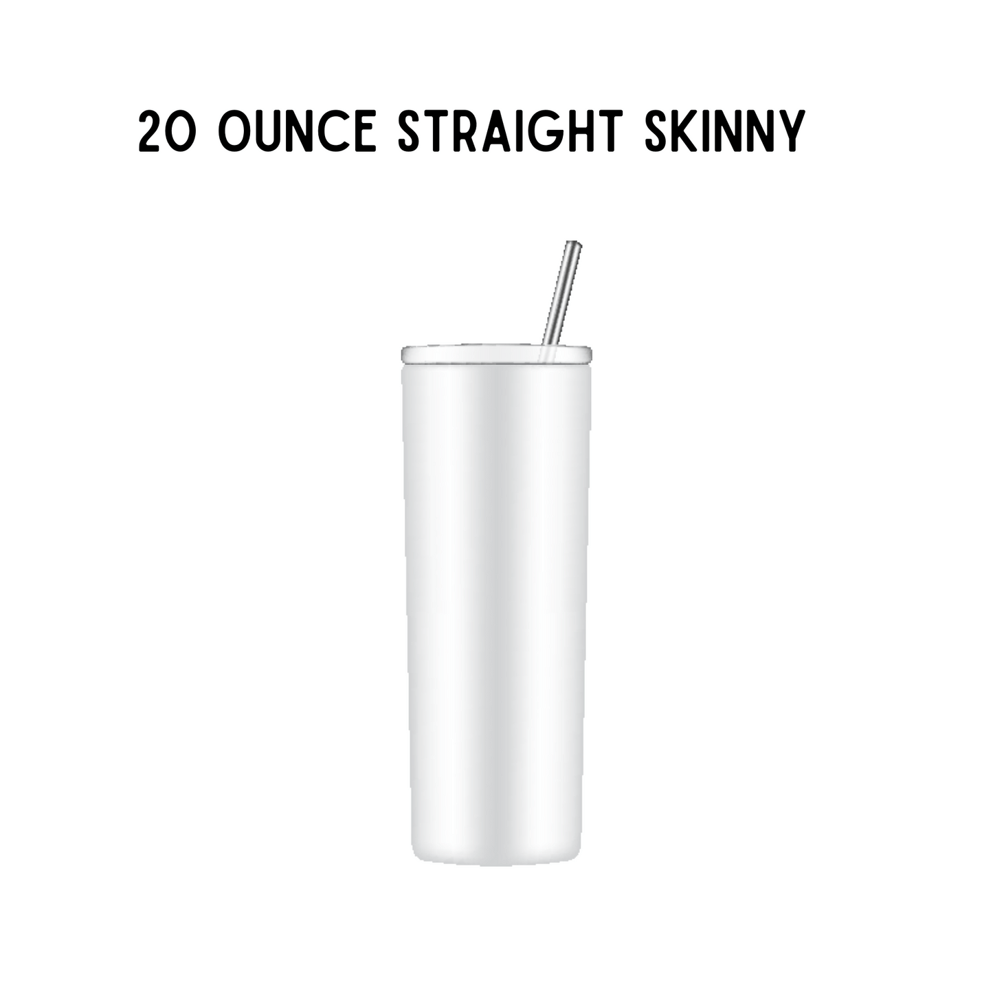 20oz Sublimation | Straight Skinny | w/ Straw