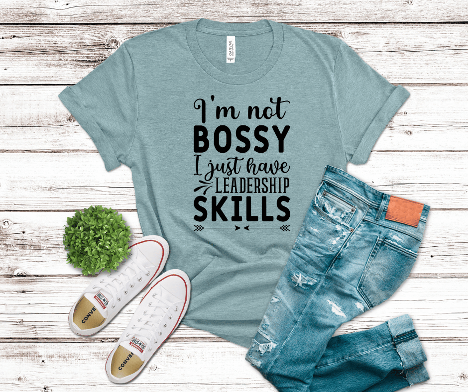 I'm Not Bossy, I Just Have Leadership Skills | DTF - Griffin Expressions