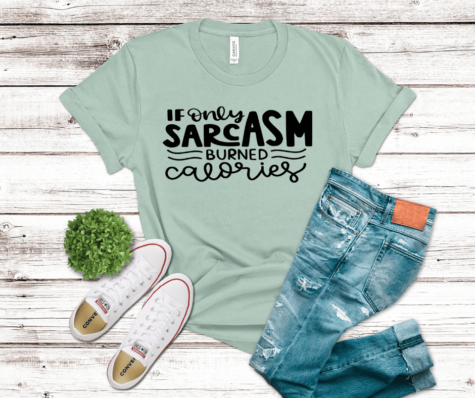 “If Only Sarcasm Burned Calories” humorous text design with bold lettering and script accents – DTF transfer graphic.