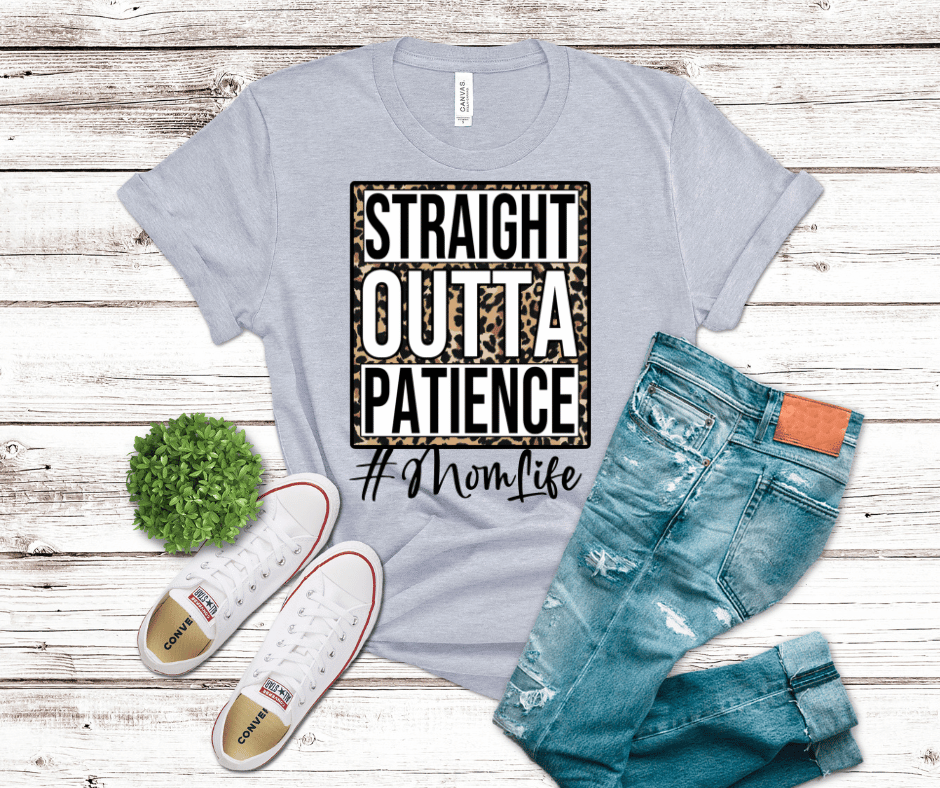 Straight Outta Patience - Mom Life | DTF - Griffin Expressions