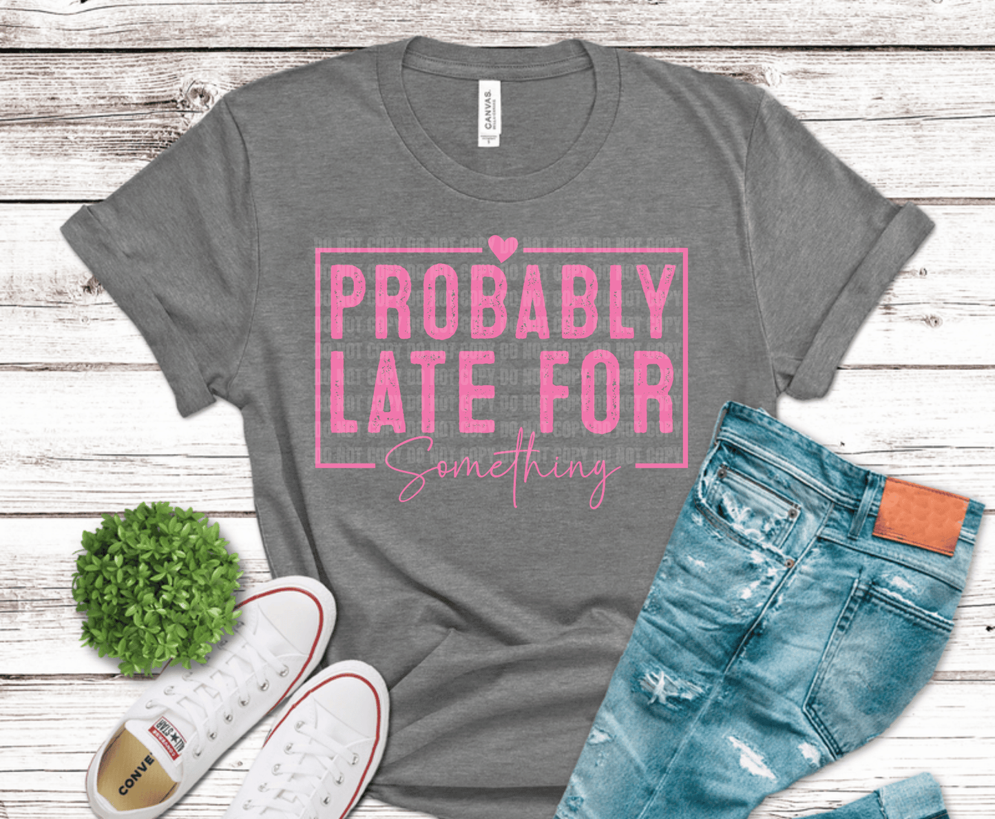 Probably Late | DTF Heat Transfer