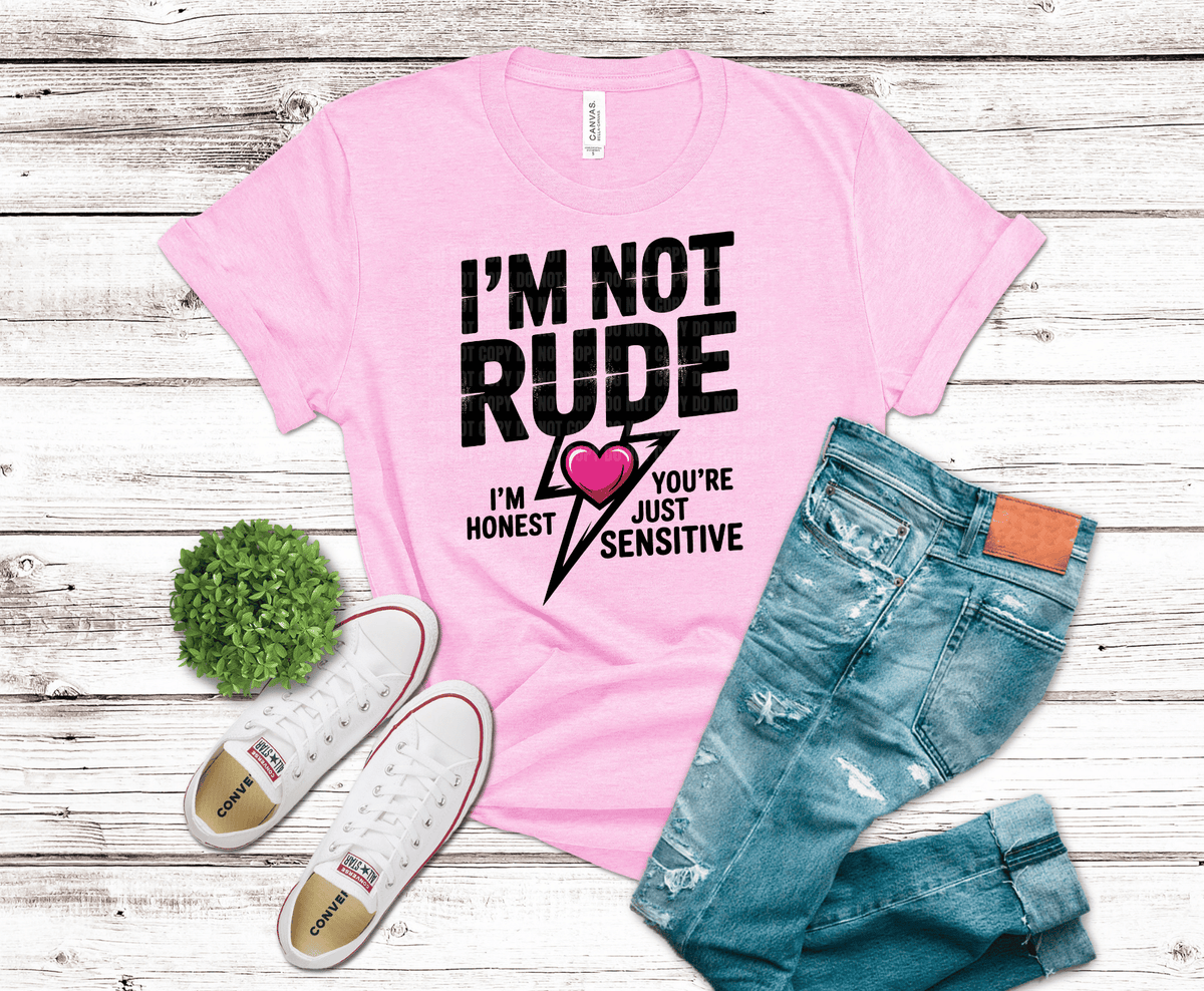I'm Not Rude I'm Honest Just Sensitive DTF transfer, ready to press heat transfer for sarcastic shirts