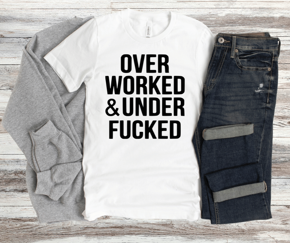 Over Worked Under Fucked | DTF