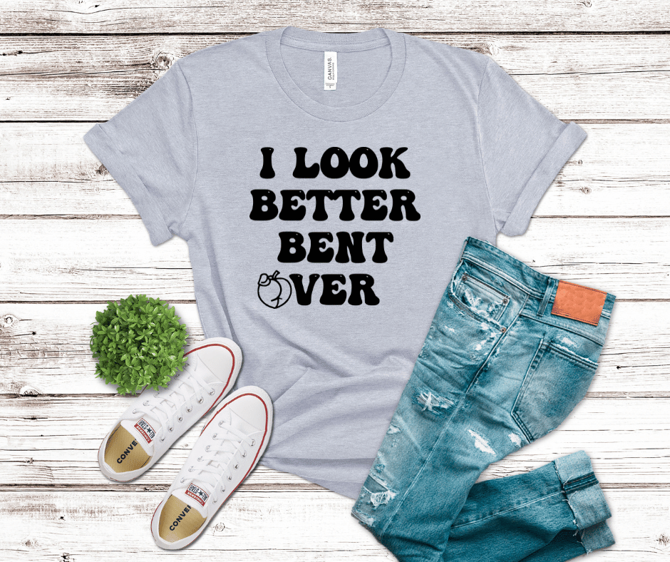 I Look Better Bent Over | DTF - Griffin Expressions