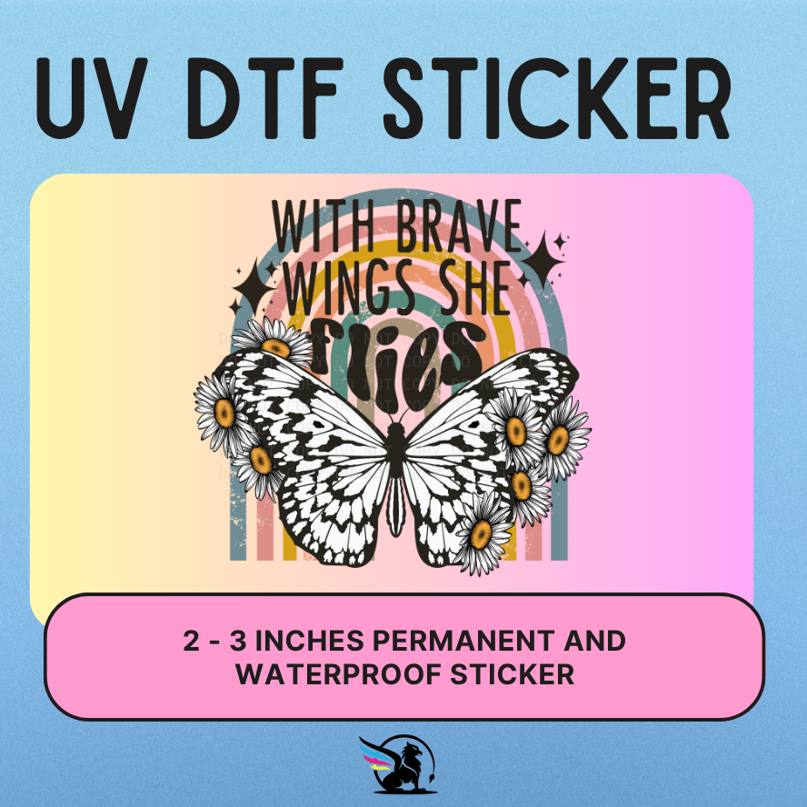 With Brave Wings She Flies | UV DTF STICKER