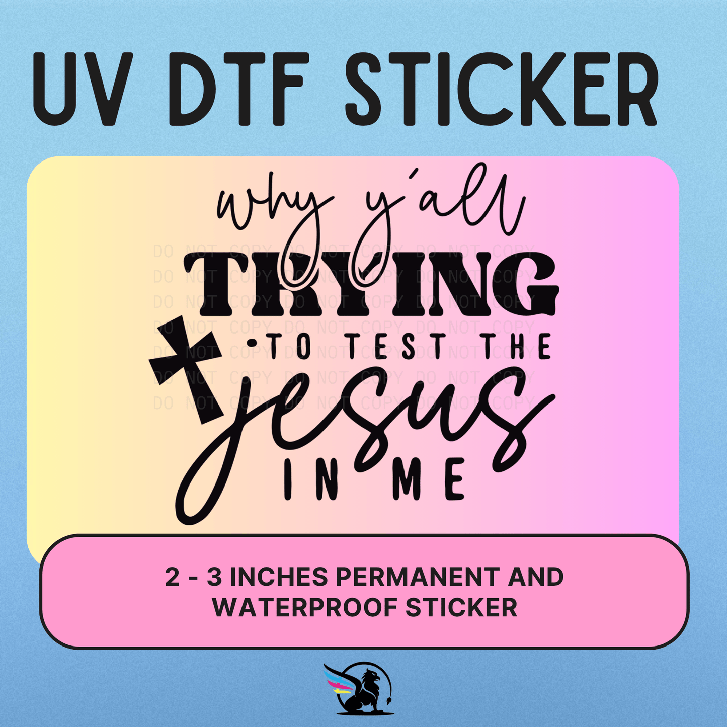 Why Yall Trying To Test The Jesus In Me | UV DTF STICKER