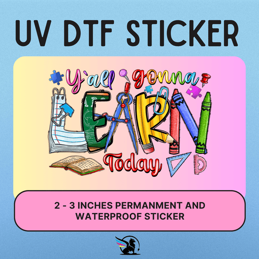 Yall Gonna Learn Today | UV DTF STICKER