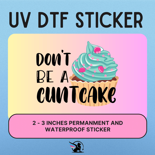 Don't Be A Cuntcake | UV DTF STICKER