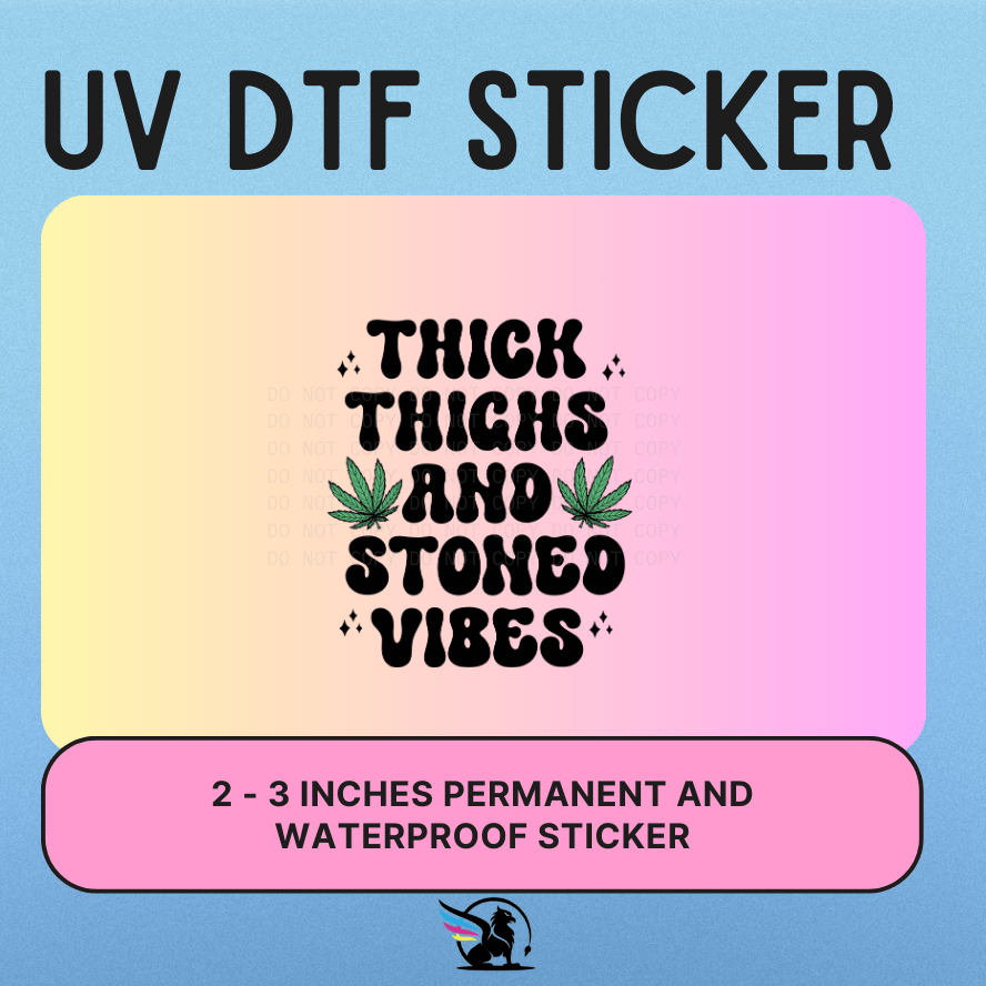 THICK THIGHS STONED VIBES | UV DTF STICKER