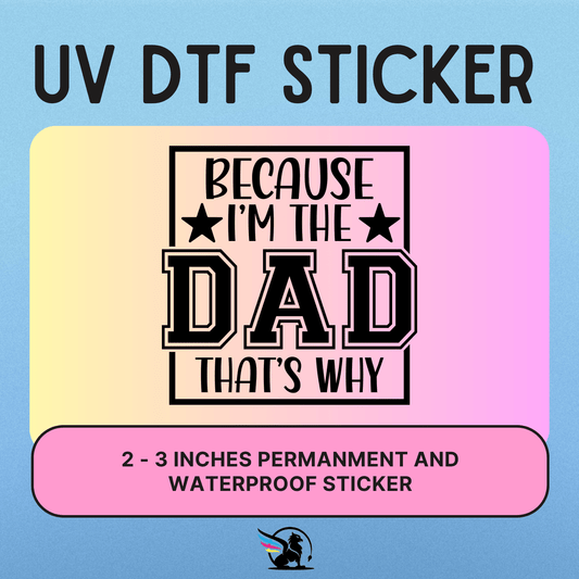 Because I'm The Dad | UV DTF STICKER