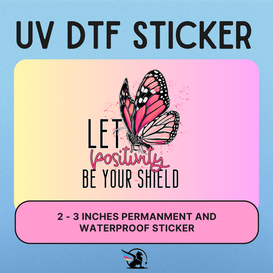 Let Your Positivity Be Your Shield | UV DTF STICKER