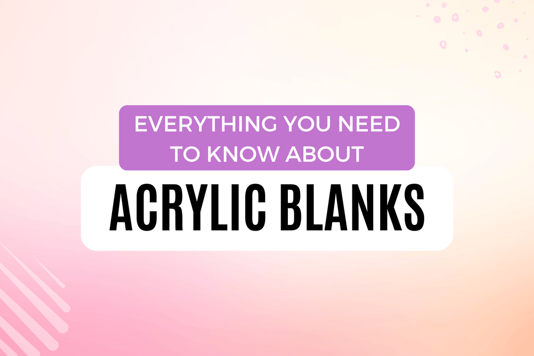 All about Acrylic blanks