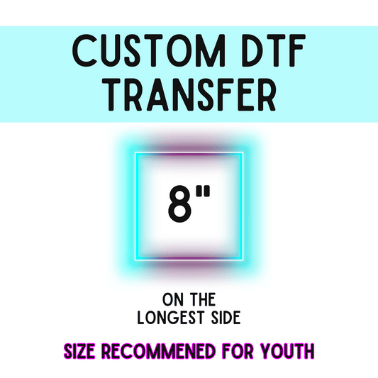 8 Inch Custom DTF Transfer
