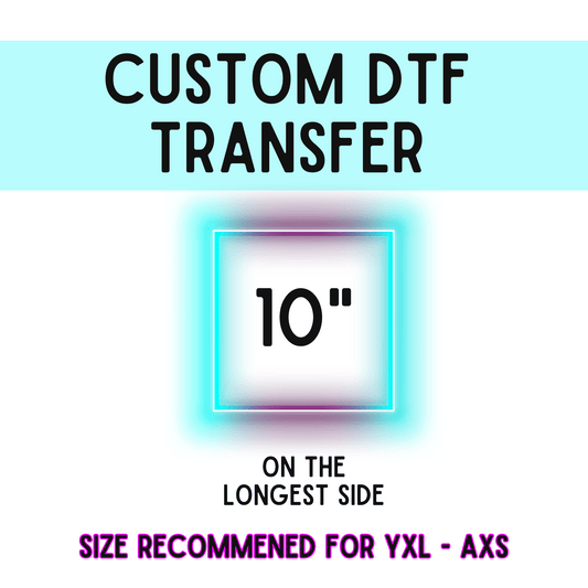 10 Inch Custom DTF Transfer