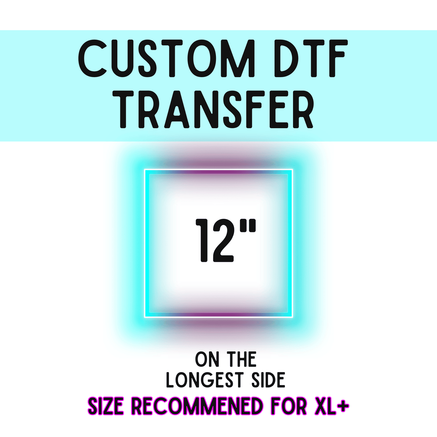 12 Inch Custom DTF Transfer