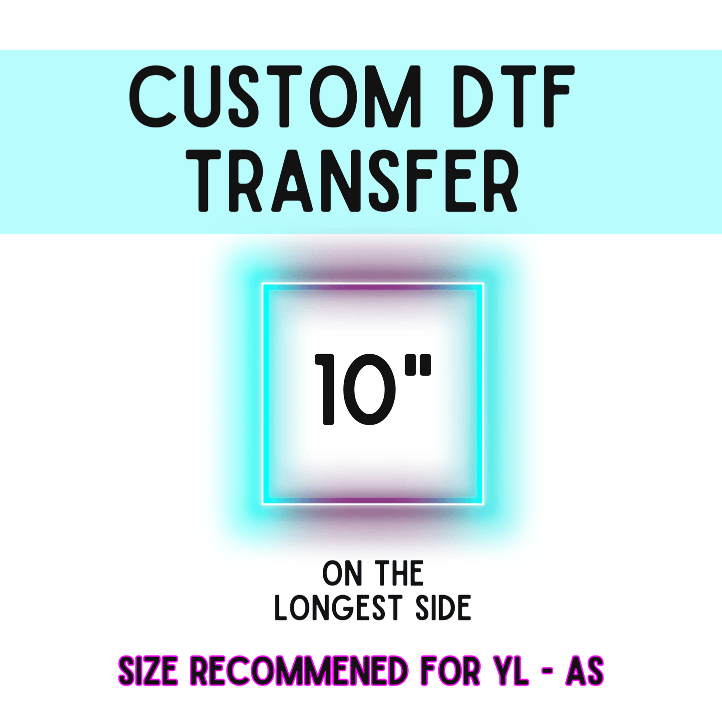 10 Inch Custom DTF Transfer