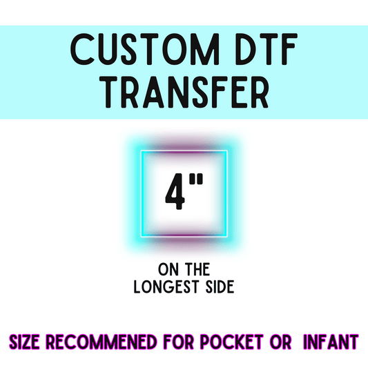 4 Inch Custom DTF Transfer