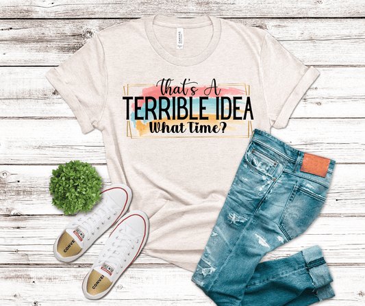 That's A Terrible Idea What Time | DTF