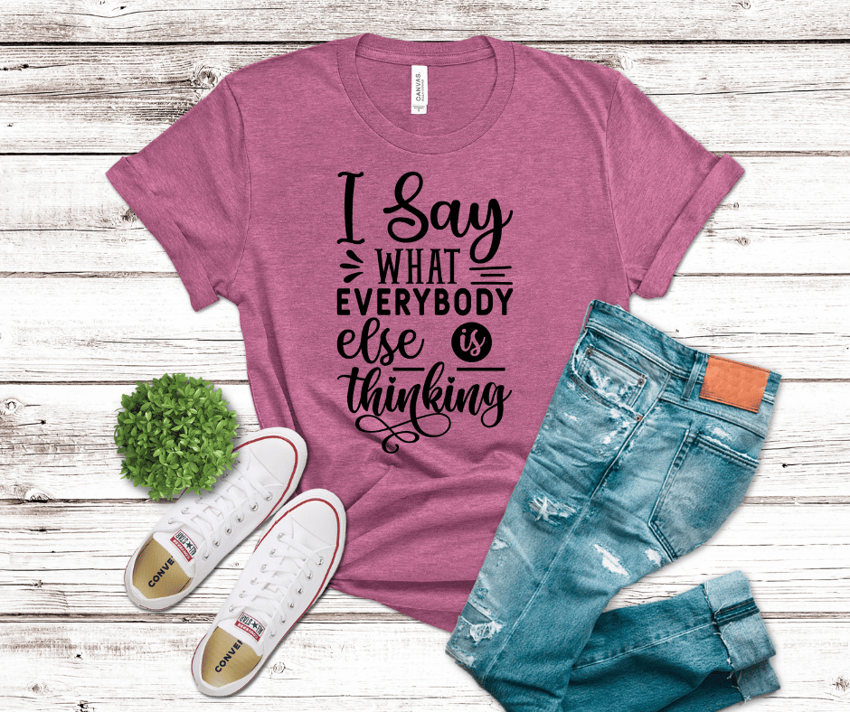 I Say What Everybody Else Is Thinking | DTF