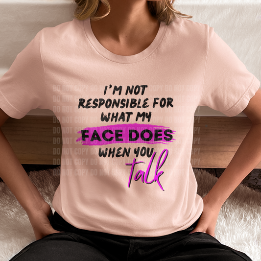 I'm Not Responsible For What My Face Does  | Tee