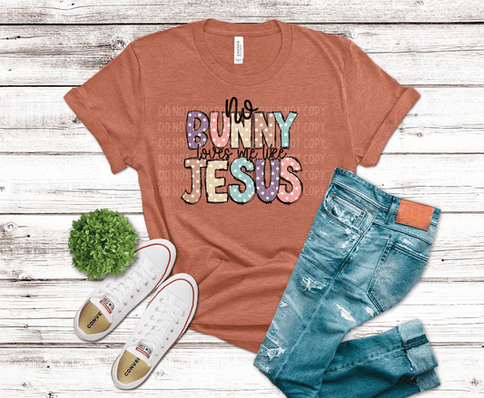 No Bunny Loves Me Like Jesus | DTF