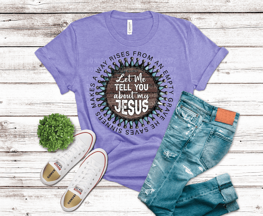 Let Me Tell You About My Jesus | DTF - Griffin Expressions
