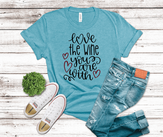 Love The Wine You Are With | DTF