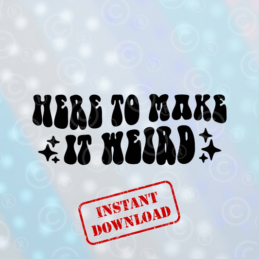 Here to Make it Weird | Digital Download