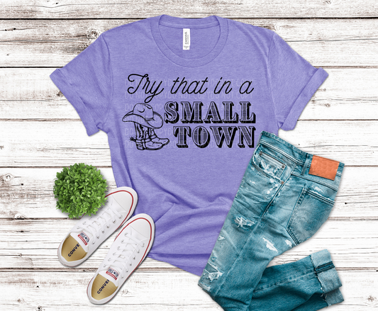 Try That In A Small Town |  DTF