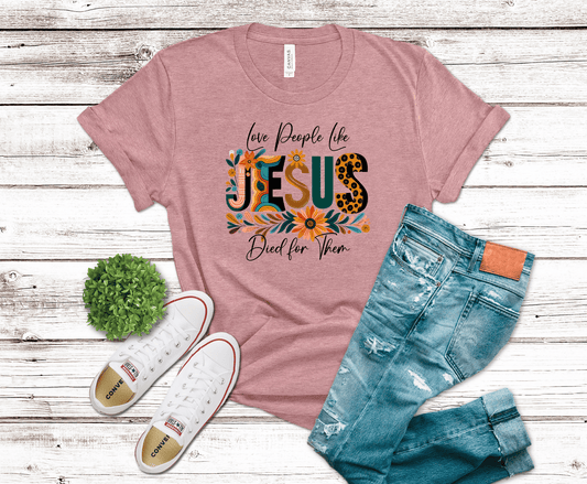 Love People Like Jesus Died For Them colorful lettering DTF transfer, ready to press heat transfer for Christian shirts