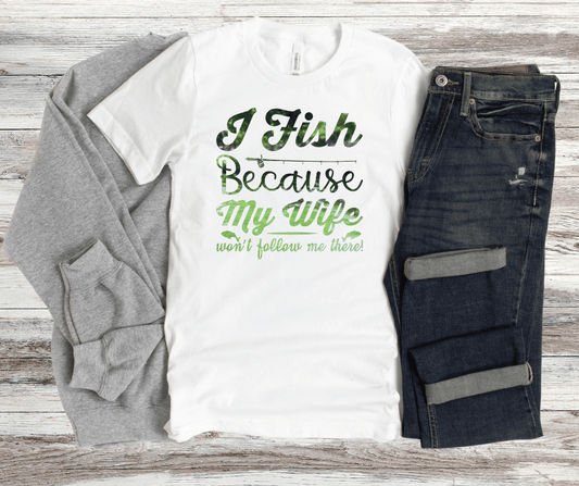 I Fish Because...  | DTF