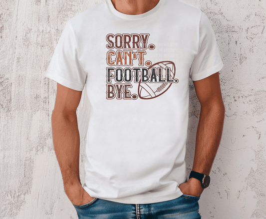 Sorry Can't Football Bye humorous lettering DTF transfer, ready to press heat transfer for funny football shirts