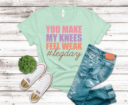 You Make My Knees Feel Weak Legendary DTF transfer, ready to press heat transfer for gym shirts