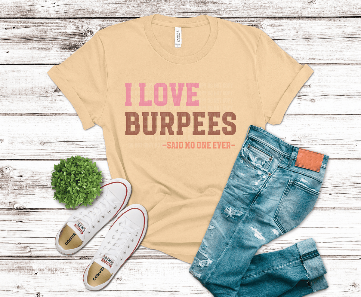 I Love Burpees Said No One Ever DTF transfer, ready to press heat transfer for gym shirts