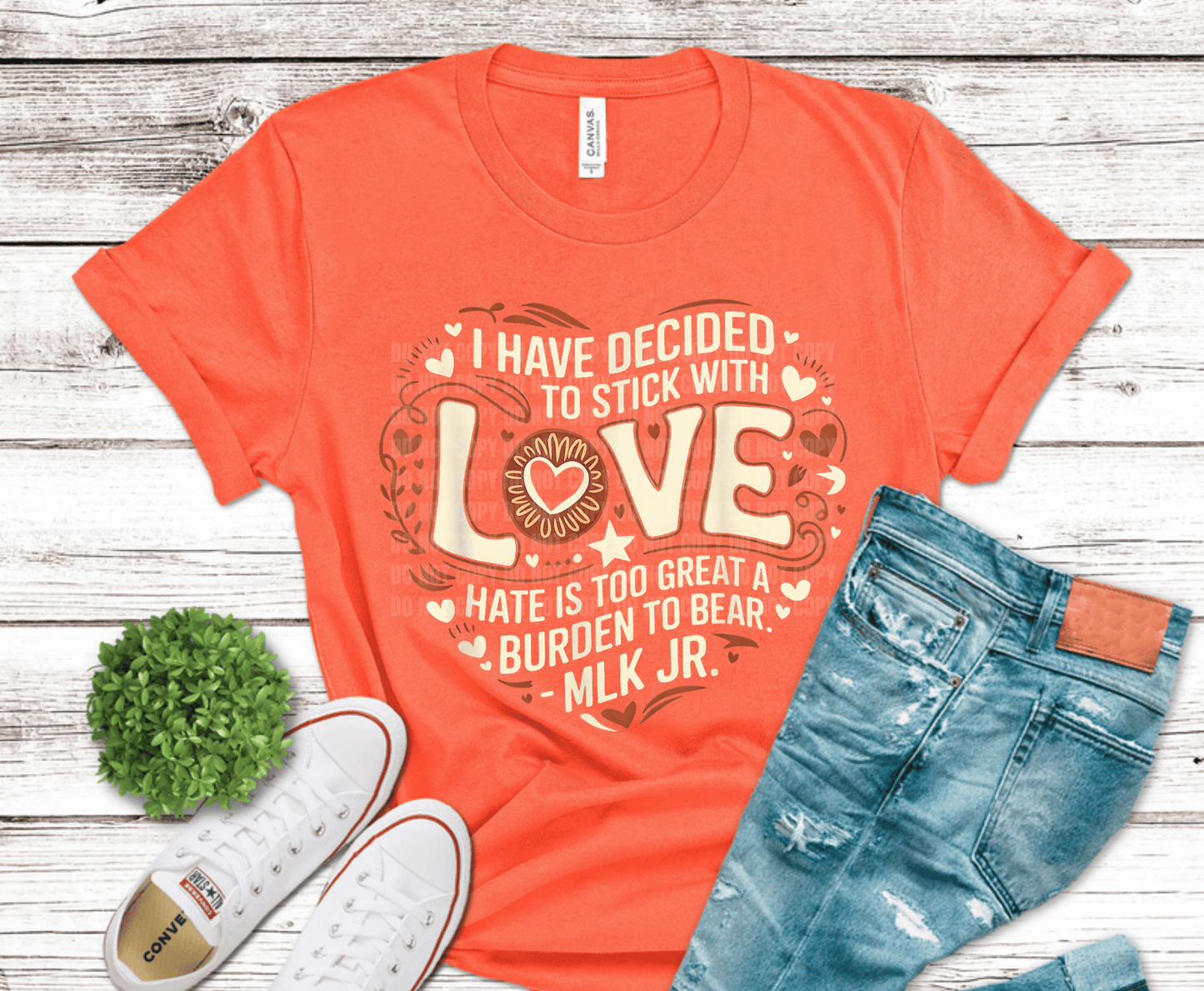 Inspirational MLK quote DTF transfer reading I have decided to stick with love hate is too great a burden to bear.