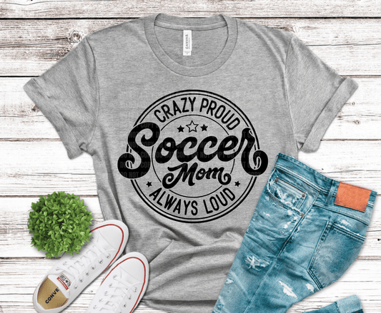 Crazy Proud Soccer Mom design for bold game day apparel.