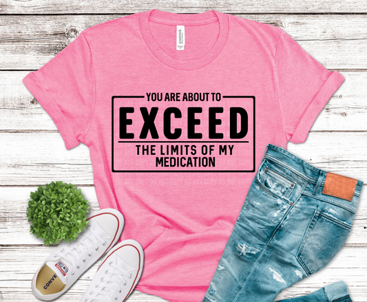 You Are About to Exceed the Limits of My Medication sarcastic quote DTF transfer, ready to press heat transfer for humorous shirts
