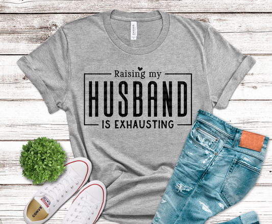 Raising My Husband Is Exhausting sarcastic quote DTF transfer, ready to press heat transfer for wife shirts