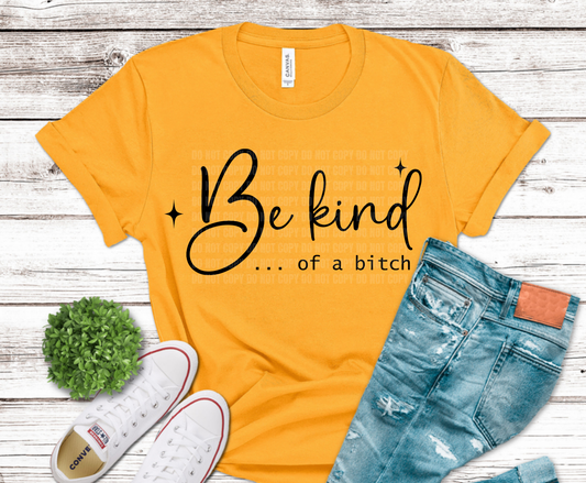 Be Kind of a Bitch sarcastic script DTF transfer, ready to press heat transfer for attitude shirts