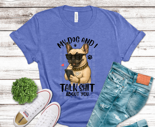 My Dog and I Talk Shit About You funny bulldog with sunglasses DTF transfer, ready to press heat transfer for humorous dog shirts