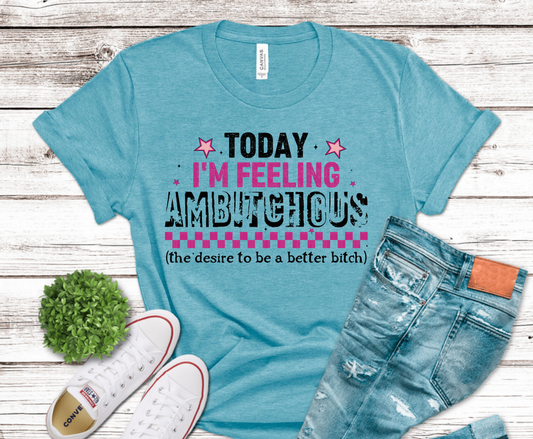 Today I'm Feeling Ambitious sarcastic pink lettering with checkerboard DTF transfer, ready to press heat transfer for humorous shirts