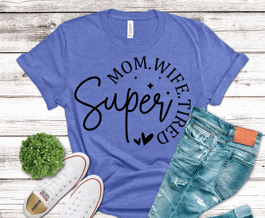 Super Mom Wife Tired elegant script DTF transfer, ready to press heat transfer for mom shirts