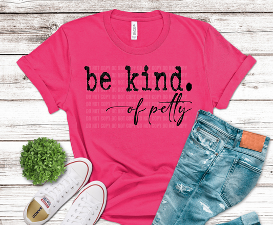Be Kind Of Petty lettering DTF transfer, ready to press heat transfer for sarcastic shirts