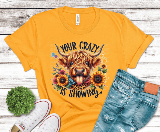 Your Crazy Is Showing Highland Cow with sunflowers DTF transfer, ready to press heat transfer for funny sarcastic shirts