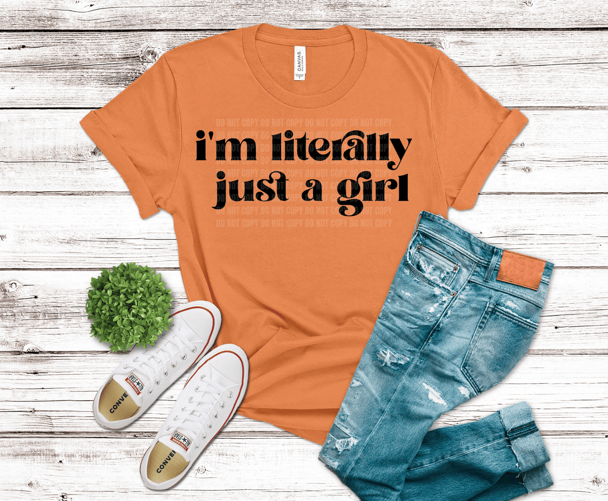 I'm Literally Just a Girl DTF transfer, ready to press heat transfer for funny shirts