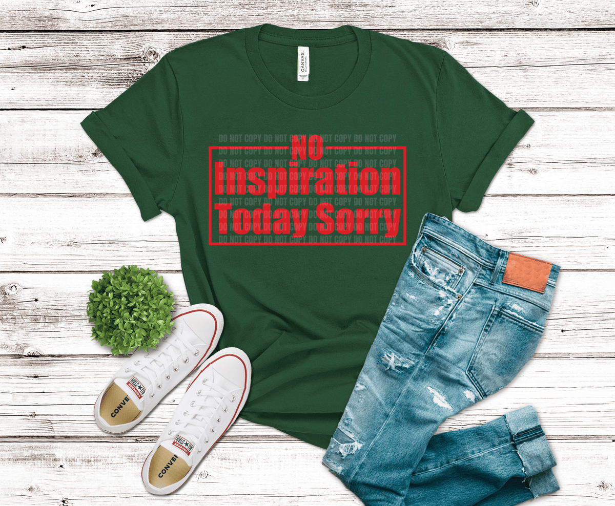 No Inspiration Today Sorry DTF transfer, ready to press heat transfer for sarcastic shirts