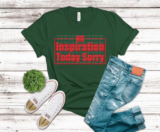 No Inspiration Today Sorry DTF transfer, ready to press heat transfer for sarcastic shirts