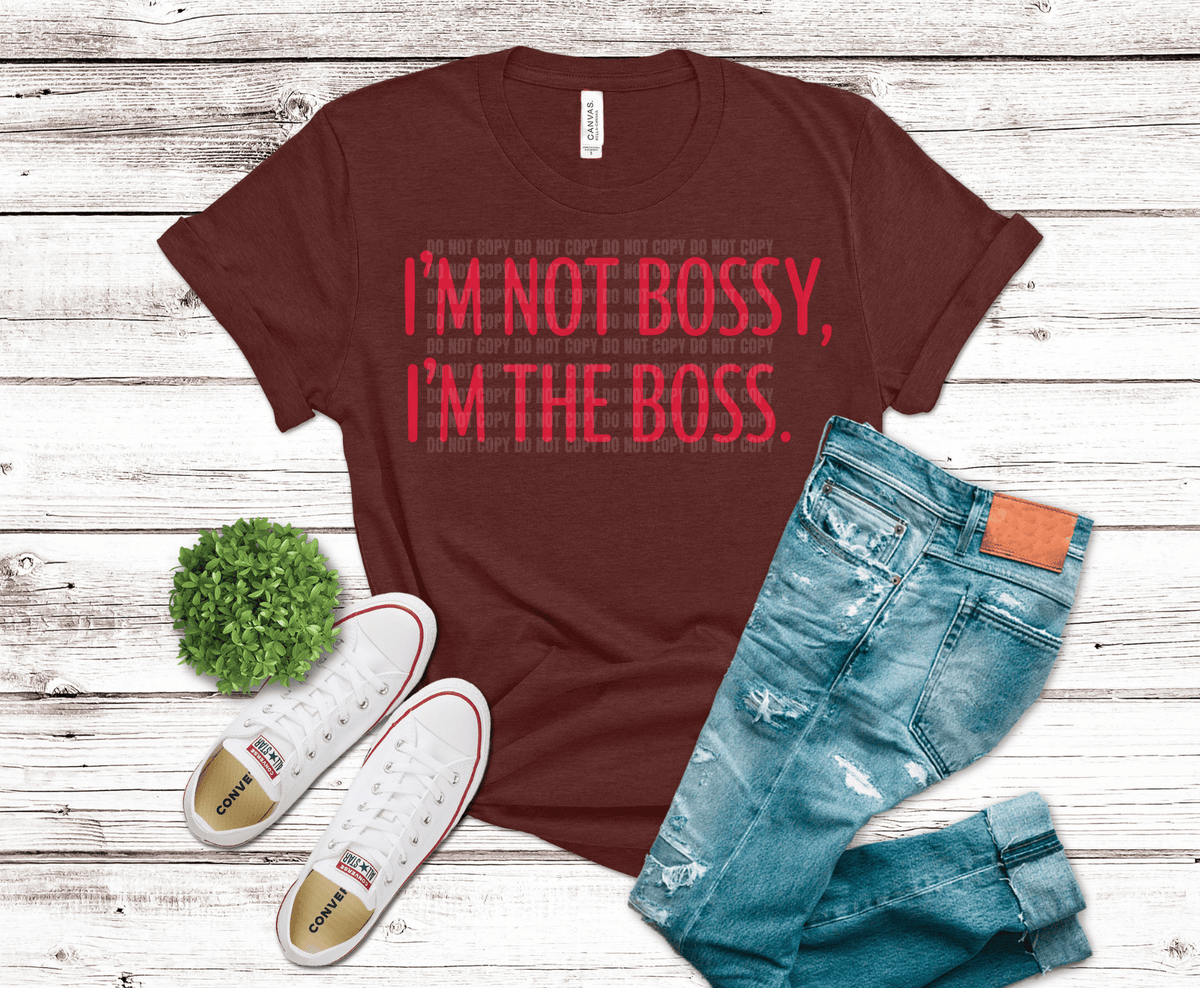 I'm Not Bossy I'm The Boss DTF transfer, ready to press heat transfer for funny shirts
